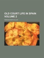 Old Court Life In Spain Volume 2