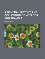 A General History And Collection Of Voyages And Travels Volume 11