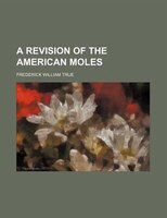 A Revision Of The American Moles