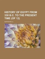 History Of Egypt From 330 B.c. To The Present Time (of 12) Volume 12