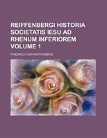 Reiffenbergi Historia Societatis Iesu Ad Rhenum Inferiorem Volume 1