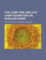 The Camp Fire Girls At Camp Keewaydin Or, Paddles Down