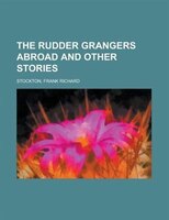 The Rudder Grangers Abroad And Other Stories