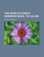 The World&apos;s Great Sermons, Volume 01 Basil To Calvin