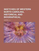 Sketches Of Western North Carolina, Historical And Biographical