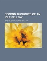 Second Thoughts Of An Idle Fellow