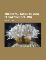 The Royal Guide To Wax Flower Modelling