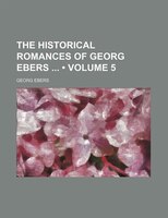 The Historical Romances Of Georg Ebers (volume 5)