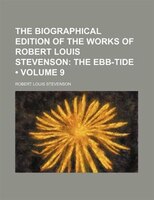 The Biographical Edition Of The Works Of Robert Louis Stevenson (volume 9); The Ebb-tide