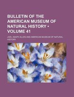 Bulletin Of The American Museum Of Natural History (volume 41)