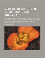 Memoirs Of John, Duke Of Marlborough (volume 1); With His Original Correspondence Collected From The Family Records At Blenheim, A