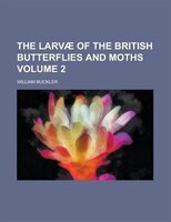 The Larvae Of The British Butterflies And Moths Volume 2