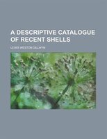 A Descriptive Catalogue Of Recent Shells