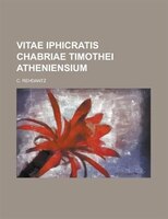 Vitae Iphicratis Chabriae Timothei Atheniensium