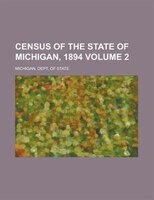 Census Of The State Of Michigan, 1894 Volume 2