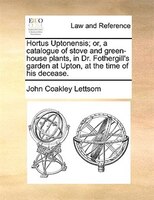 Hortus Uptonensis; Or, A Catalogue Of Stove And Green-house Plants, In Dr