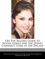 Selena Gomez And The Disney Channel&apos;s Stars Of The Decade