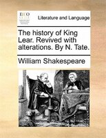 The History Of King Lear. Revived With Alterations. By N. Tate.