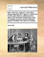Mem. Mrs Kerr, Against C. Kerr Reid. James Marshall, W.s. Agent. H. Memorial For Mrs Jean Gibson, Otherwise Kerr, Relict Of The De