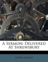 A Sermon: Delivered At Shrewsbury