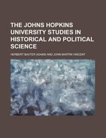 The Johns Hopkins University Studies In Historical And Political Science