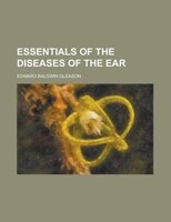 Essentials Of The Diseases Of The Ear