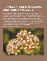 Travels In Assyria, Media, And Persia; Including A Journey From Bagdad By Mount Zagros, To Hamadan, The Ancient Ecbatana, Research