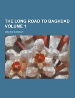 The Long Road To Baghdad Volume 1