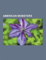 American Mobsters: American Mob Bosses, Murdered American Mobsters, Prohibition-era Gangsters, Al Capone, Saint Valent