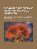The Sacred And Profane History Of The World Connected; From The Creation Of The World To The Dissolution Of The Assyrian ... With