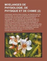M Elanges De Physiologie, De Physique Et De Chimie; Contenant, Entr&apos;autres Choses, Un Trait E Sur Les Symplathies, Ou Sur