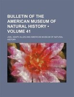 Bulletin Of The American Museum Of Natural History (volume 41 )