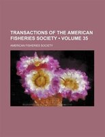 Transactions Of The American Fisheries Society (volume 35)