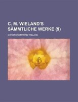 C. M. Wieland&apos;s Sammtliche Werke (9 )