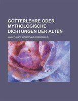 Gotterlehre Oder Mythologische Dichtungen Der Alten