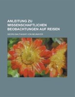 Anleitung Zu Wissenschaftlichen Beobachtungen Auf Reisen