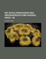 Die Schulordnungen Des Grossherzogtums Hessen, Hrgs (28)