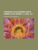 Friedrich Schleiermacher&apos;s Sämmtliche Werke (2, Nos. 5-6)
