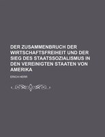 Der Zusammenbruch Der Wirtschaftsfreiheit Und Der Sieg Des Staatssozialismus In Den Vereinigten Staaten Von Amerika