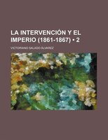 La Intervención Y El Imperio (1861-1867) (2)