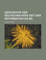 Geschichte Der Deutschen Hofe Seit Der Reformation (45-46)