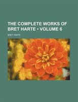 The Complete Works Of Bret Harte (volume 6)