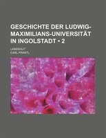 Geschichte Der Ludwig-maximilians-universität In Ingolstadt (2); Landshut