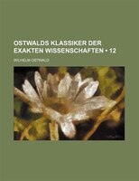 Ostwalds Klassiker Der Exakten Wissenschaften (12)