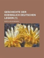 Geschichte Der Koeniglich Deutschen Legion (1)