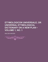 Etymologicon Universale, Or Universal Etymological Dictionary On A New Plan (volume 1, No. 1)