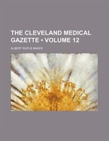 Cleveland Medical Gazette Volume 12