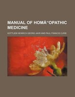 Manual Of Homoopathic Medicine  Volume 1