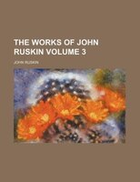 The Works Of John Ruskin Volume 3