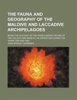 The Fauna And Geography Of The Maldive And Laccadive Archipelagoes; Being The Account Of The Work Carried On And Of The Collection